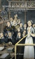 Women Before the Court: Law and Patriarchy in the Anglo-American World, 1600-1800 - Gender in History (Hardback)