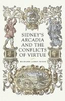 Sidney’S Arcadia and the Conflicts of Virtue (Hardback)