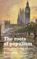 The Roots of Populism: Neoliberalism and Working-Class Lives (Hardback)