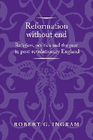 Reformation without End: Religion, Politics and the Past in Post-Revolutionary England - Politics, Culture and Society in Early Modern Britain (Paperback)