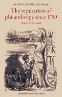 The Reputation of Philanthropy Since 1750: Britain and Beyond (Hardback)