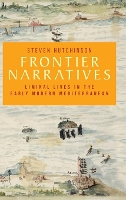 Frontier Narratives: Liminal Lives in the Early Modern Mediterranean - Manchester University Press (Hardback)