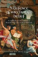 A Defence of Witchcraft Belief: A Sixteenth-Century Response to Reginald Scot’s Discoverie of Witchcraft (Hardback)