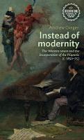 Instead of Modernity: The Western Canon and the Incorporation of the Hispanic (c. 1850-75) - Interventions: Rethinking the Nineteenth Century (Hardback)