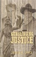 Gunslinging Justice: The American Culture of Gun Violence in Westerns and the Law (Paperback)