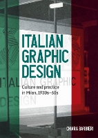 Italian Graphic Design: Culture and Practice in Milan, 1930s-60s - Studies in Design and Material Culture (Hardback)