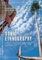 Sonic Ethnography: Identity, Heritage and Creative Research Practice in Basilicata, Southern Italy - Anthropology, Creative Practice and Ethnography (Paperback)