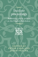 Insolent Proceedings: Rethinking Public Politics in the English Revolution - Politics, Culture and Society in Early Modern Britain (Hardback)