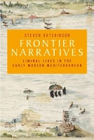 Frontier Narratives: Liminal Lives in the Early Modern Mediterranean - Manchester University Press (Paperback)
