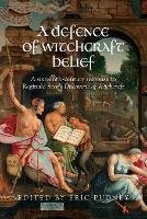 A Defence of Witchcraft Belief: A Sixteenth-Century Response to Reginald Scot’s Discoverie of Witchcraft (Paperback)