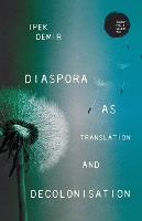 Diaspora as Translation and Decolonisation - Theory for a Global Age (Paperback)