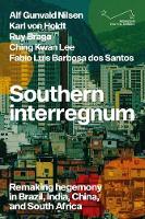 Southern Interregnum: Remaking Hegemony in Brazil, India, China, and South Africa - Progress in Political Economy (Hardback)