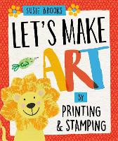 Let's Make Art: By Printing and Stamping - Let's Make Art (Paperback)