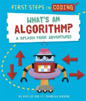 First Steps in Coding: What's an Algorithm?: A splash park adventure! - First Steps in Coding (Hardback)
