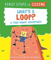 First Steps in Coding: What's a Loop?: A tree house adventure! - First Steps in Coding (Hardback)