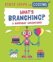 First Steps in Coding: What's Branching?: A birthday adventure! - First Steps in Coding (Hardback)