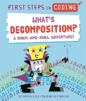 First Steps in Coding: What's Decomposition?: A rock-and-roll adventure! - First Steps in Coding (Hardback)