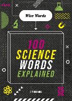 Wise Words: 100 Science Words Explained - Wise Words (Hardback)
