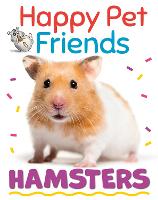 Happy Pet Friends: Hamsters - Happy Pet Friends (Hardback)