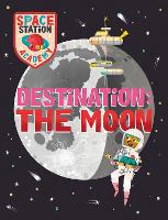 Space Station Academy: Destination: The Moon - Space Station Academy (Hardback)