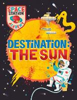 Space Station Academy: Destination: The Sun - Space Station Academy (Hardback)