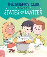 The Science Club Investigates: States of Matter - The Science Club Investigates (Hardback)