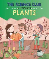 The Science Club Investigates: Plants - The Science Club Investigates (Hardback)