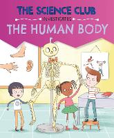 The Science Club Investigates: The Human Body - The Science Club Investigates (Hardback)