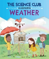 The Science Club Investigates: Weather - The Science Club Investigates (Hardback)