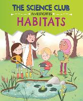 The Science Club Investigates: Habitats - The Science Club Investigates (Paperback)