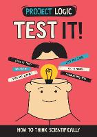 Project Logic: Test It!: How to Think Scientifically - Project Logic (Hardback)