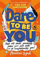 Dare to Be You: Defy Self-Doubt, Fearlessly Follow Your Own Path and Be Confidently You! (Paperback)