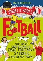 The Most Incredible True Football Stories (You Never Knew) - Unbelievable Football (Paperback)