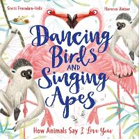 Dancing Birds and Singing Apes: How Animals Say I Love You (Paperback)