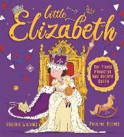Little Elizabeth: The Young Princess Who Became Queen (Hardback)