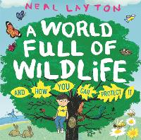 A World Full of Wildlife: and how you can protect it (Hardback)