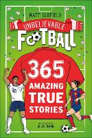 365 Amazing True Football Stories: One for every day! - Unbelievable Football (Paperback)