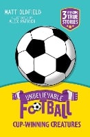 Unbelievable Football Short Colour Stories: Cup-winning Creatures - Unbelievable Football Short Colour Stories (Paperback)