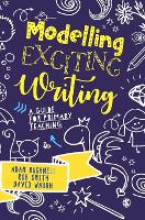 Modelling Exciting Writing: A guide for primary teaching (Hardback)
