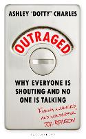 Outraged: Why Everyone is Shouting and No One is Talking (Hardback)