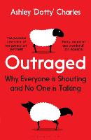 Outraged: Why Everyone is Shouting and No One is Talking (Paperback)