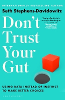 Don't Trust Your Gut: Using Data Instead of Instinct to Make Better Choices (Paperback)