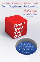 Don't Trust Your Gut: Using Data Instead of Instinct to Make Better Choices (Hardback)