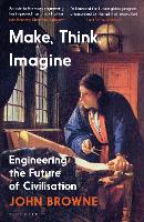 Make, Think, Imagine: Engineering the Future of Civilisation (Hardback)
