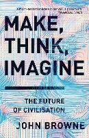 Make, Think, Imagine: The Future of Civilisation (Paperback)