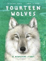 Fourteen Wolves: A Rewilding Story (Hardback)