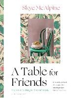 A Table for Friends: The Art of Cooking for Two or Twenty (Hardback)