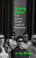 Going Dark: The Secret Social Lives of Extremists (Hardback)