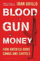 Blood Gun Money: How America Arms Gangs and Cartels (Paperback)