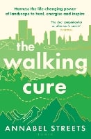 The Walking Cure: THE NUMBER #1 SUNDAY TIMES BESTSELLER. A healthier, happier life one step at a time (Hardback)